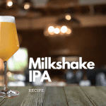 Milkshake IPA Recipe